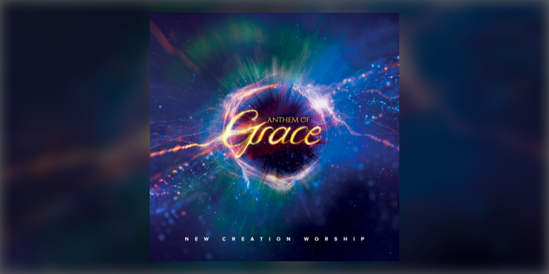 Anthem Of Grace New Creation Church