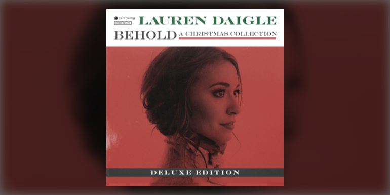 New Deluxe Edition Album From Lauren Daigle Behold Deluxe 8406