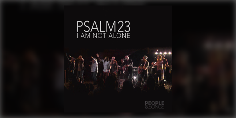 new-from-people-songs-psalm-23-i-am-not-alone