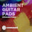 Ambient Guitar Pads Collection Drive Trem with Piano