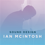 Sound Design with Ian McIntosh                    